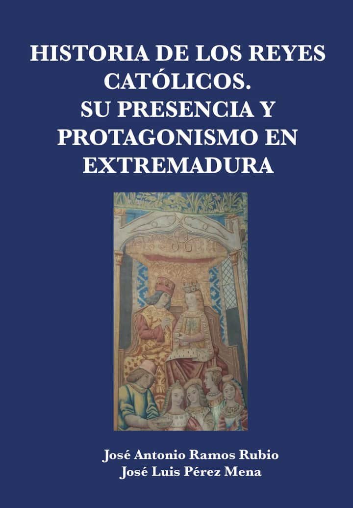 Historia de los Reyes Católicos. Su presencia y protagonismo en Extremadura