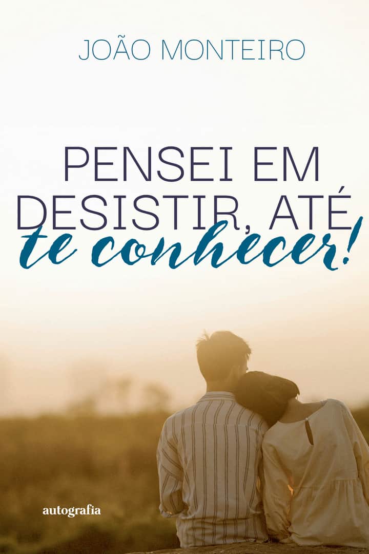 Pensei em desistir, até te conhecer!