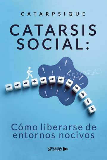 Catarsis social: Cómo liberarse de entornos nocivos