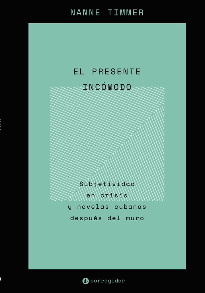 EL PRESENTE INCOMODO: SUBJETIVIDAD EN CRISIS Y NOVELAS CUBANAS DESPUES DEL MURO