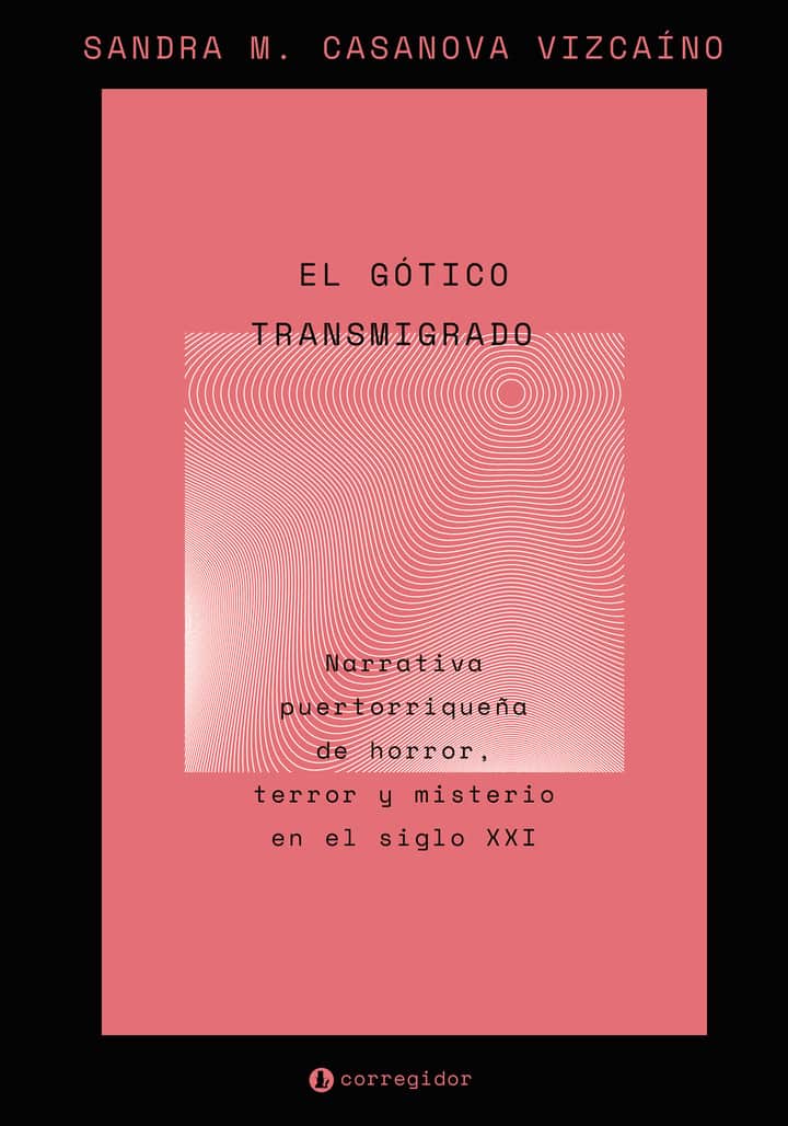 El gótico transmigrado: Narrativa puertorriqueña de horror, misterio y terror en el siglo XXI