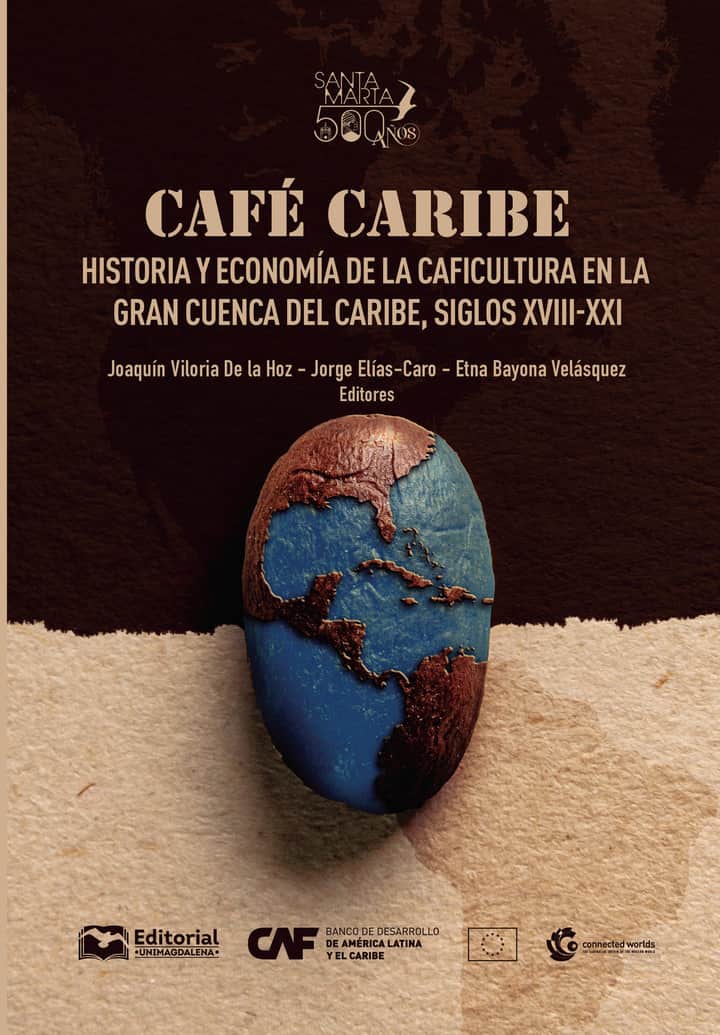 Café Caribe: Historia y economía de la caficultura en la Gran Cuenca del Caribe, siglos XVIII-XXI