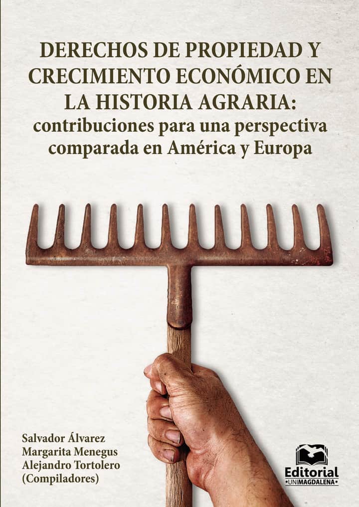 Derechos de propiedad y crecimiento económico en la historia agraria: contribuciones para una perspectiva comparada en América y Europa