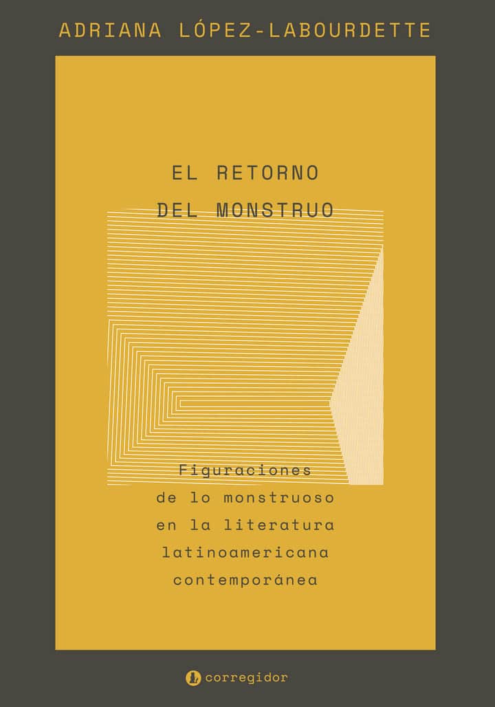 EL RETORNO DEL MONSTRUO: Figuraciones de lo monstruoso en la literatura latinoamericana