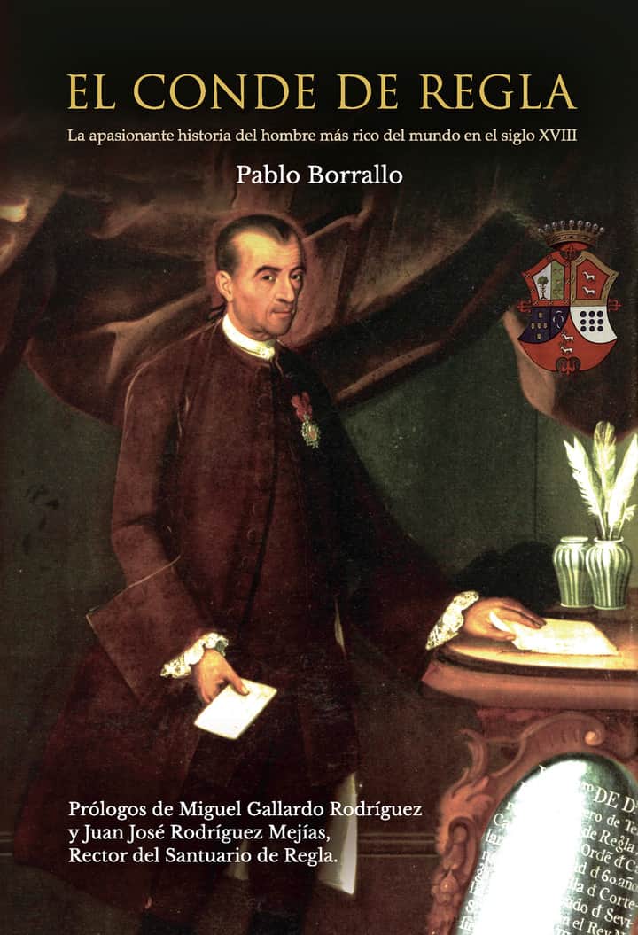 EL CONDE DE REGLA: La apasionante historia del hombre mas rico del mundo en el siglo 18