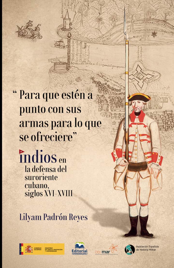 Para que estén a punto con sus armas para lo que se ofreciere: Indios en la defensa del suroriente cubano, siglos XVI-XVIII