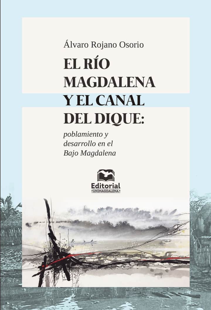 El río magdalena y el canal del dique: Poblamiento y desarrollo en el bajo magdalena