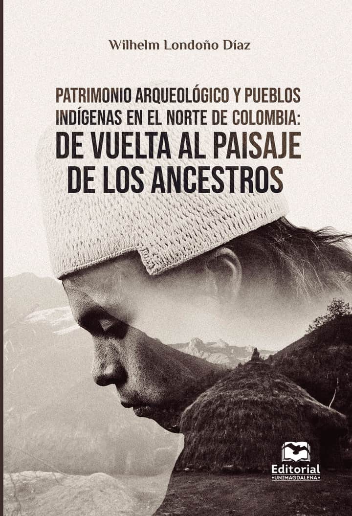 Patrimonio arqueológico y pueblos indígenas en el norte de Colombia