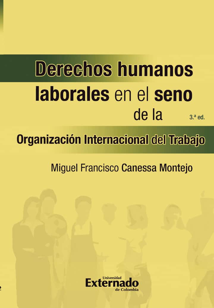 Derechos humanos laborales en el seno de la Organización Internacional del Trabajo. 3a edición