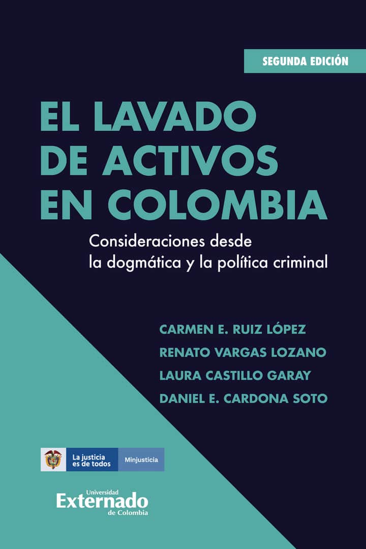 El Lavado De Activos En Colombia: Consideraciones desde la dogmática y la política criminal - Segunda edición