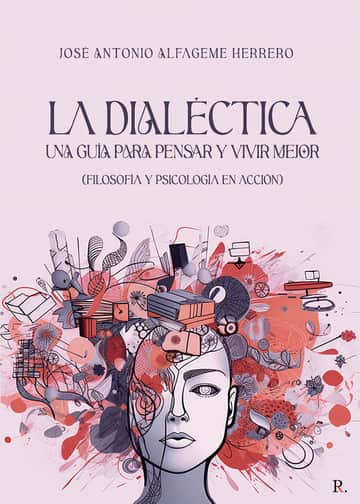 La Dialéctica. Una Guía para Pensar y Vivir Mejor
