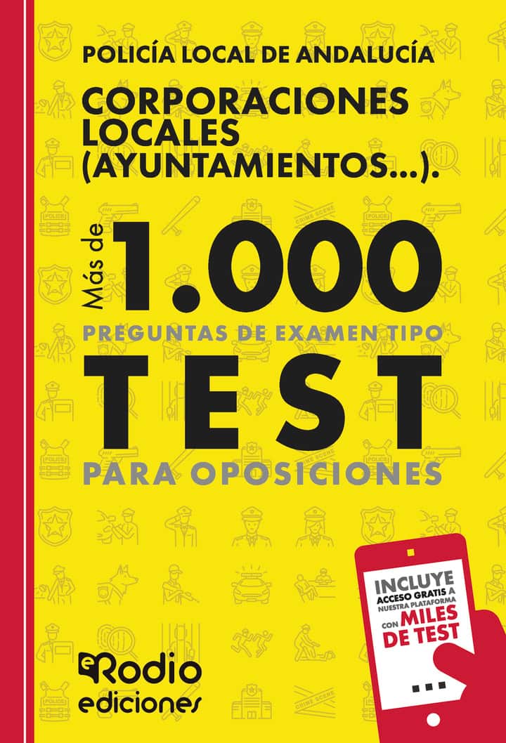 Policía Local de Andalucía. Corporaciones Locales (Ayuntamientos...). Más de 1.000 preguntas de examen tipo test para oposiciones