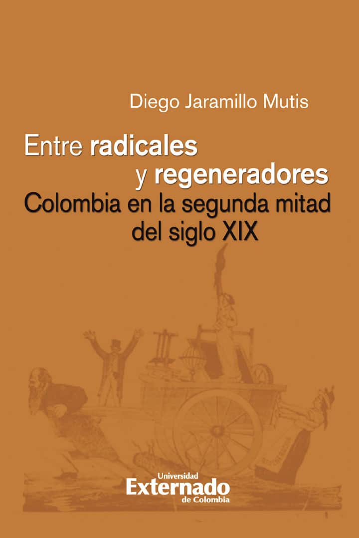 Entre radicales y regeneradores: Colombia en la segunda mitad del siglo XIX