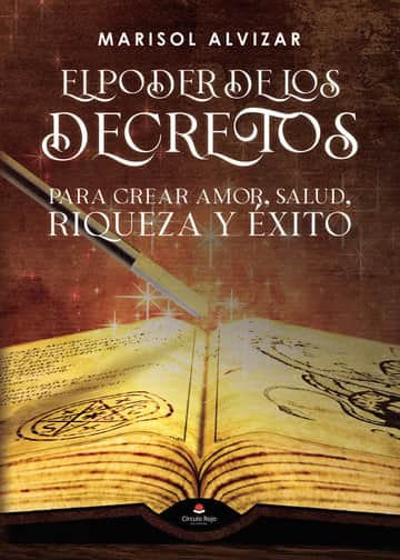 El poder de los decretos, para crear amor, salud, riqueza y éxito