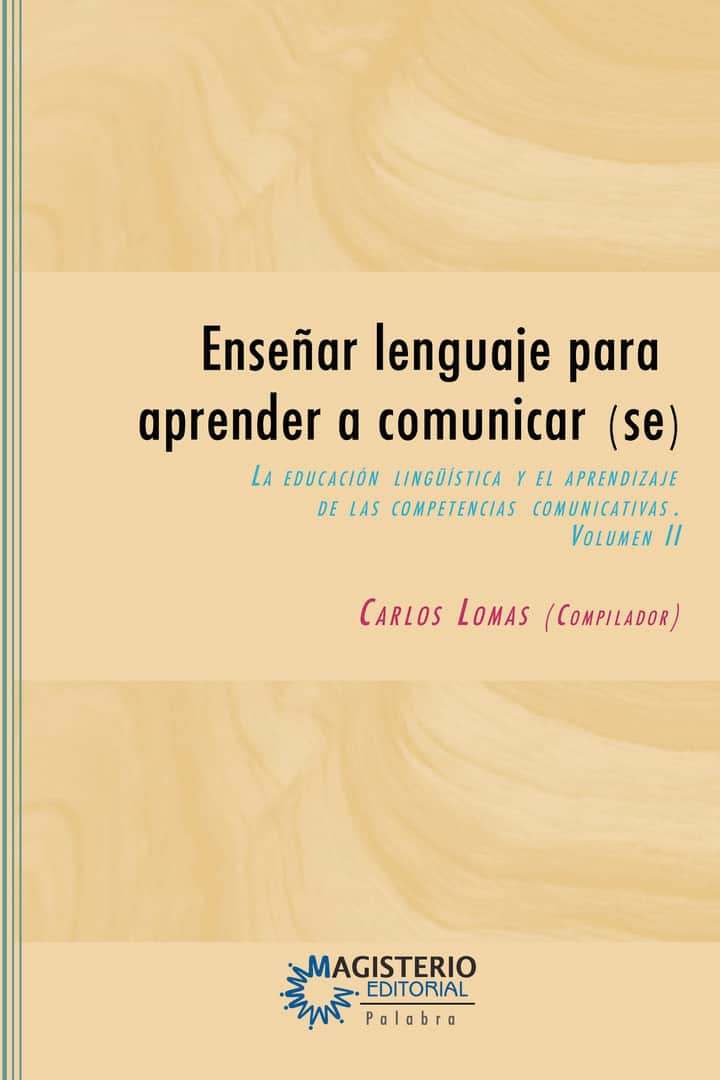 Enseñar lenguaje para aprender a comunicar(se): Volumen II
