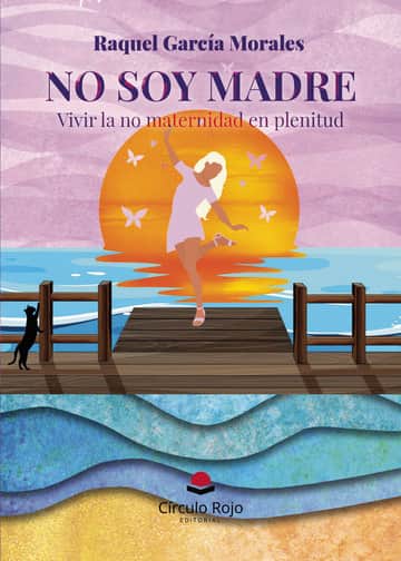 No soy madre. Vivir la no maternidad en plenitud