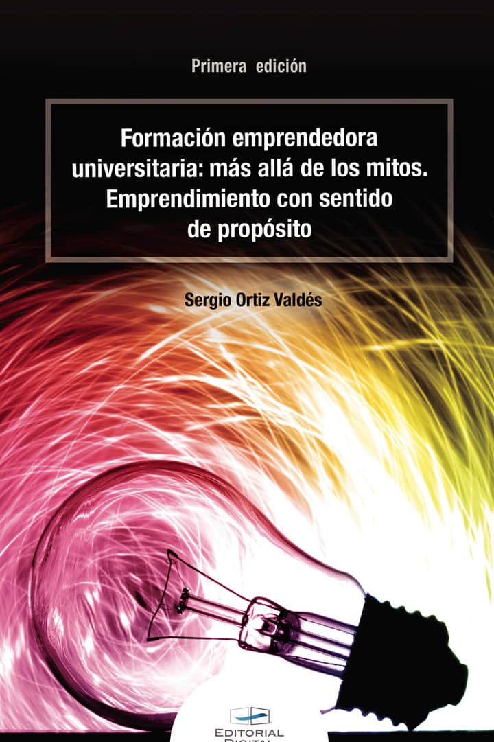 Formación emprendedora universitaria: más allá de los mitos. Emprendimiento con sentido de propósito