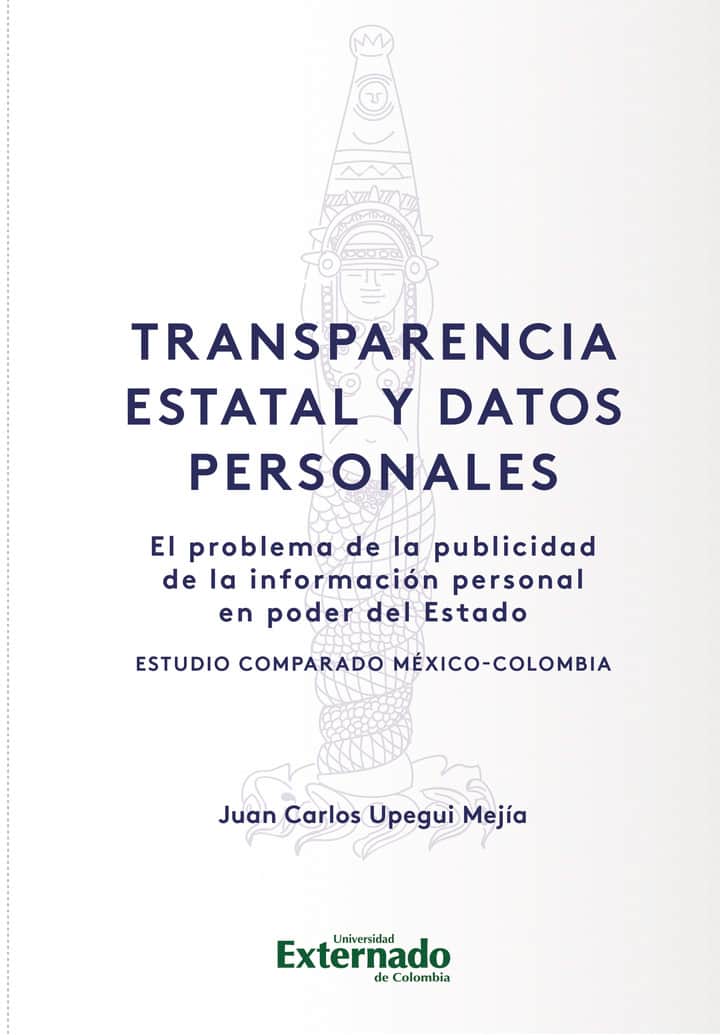 Transparencia Estatal y Datos Personales: El problema de la publicidad de la información personal en poder del Estado. Estudio comparado México-Colombia