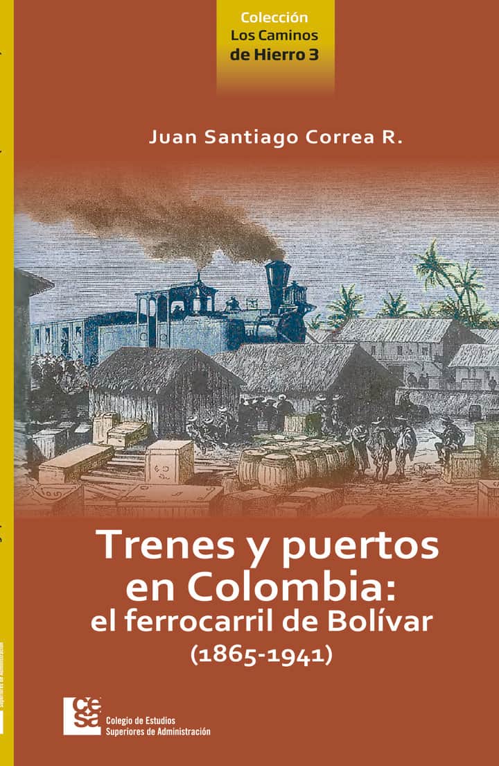 Trenes y puertos en Colombia: el ferrocarril de Bolívar (1865-1941)