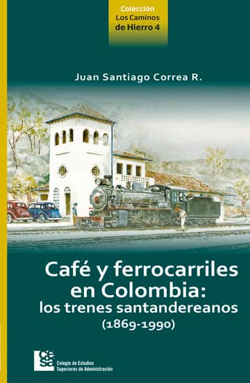 Café y ferrocarriles de Colombia: Lo trenes santandereanos (1869-1990)