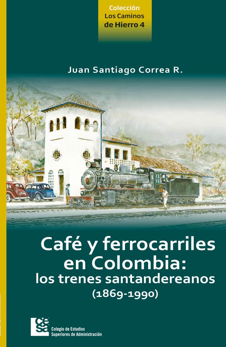 Café y ferrocarriles de Colombia: Lo trenes santandereanos (1869-1990)