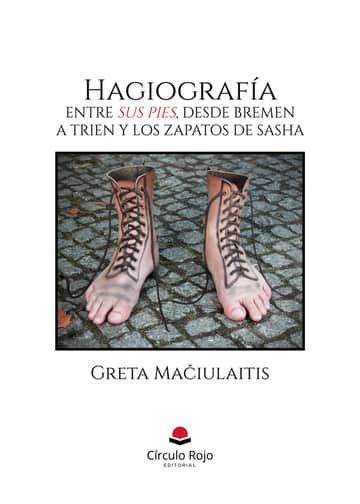Hagiografia. Entre sus pies, desde Bremen a Trien y los zapatos de Sasha.