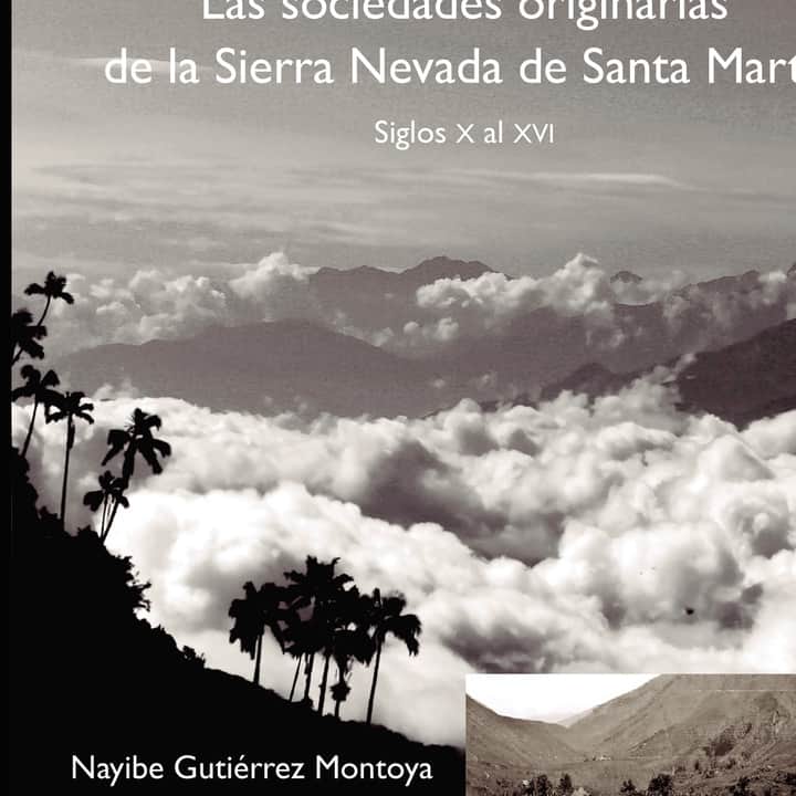 Las ciudades olvidadas: Las sociedades originarias de la Sierra Nevada de Santa Marta: Ocupación espacial y desarrollo arquitectónico, siglos X al XVI