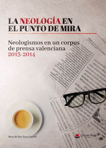 La neología en el punto de mira. Neologismos en un corpus de prensa valenciana 2013-2014