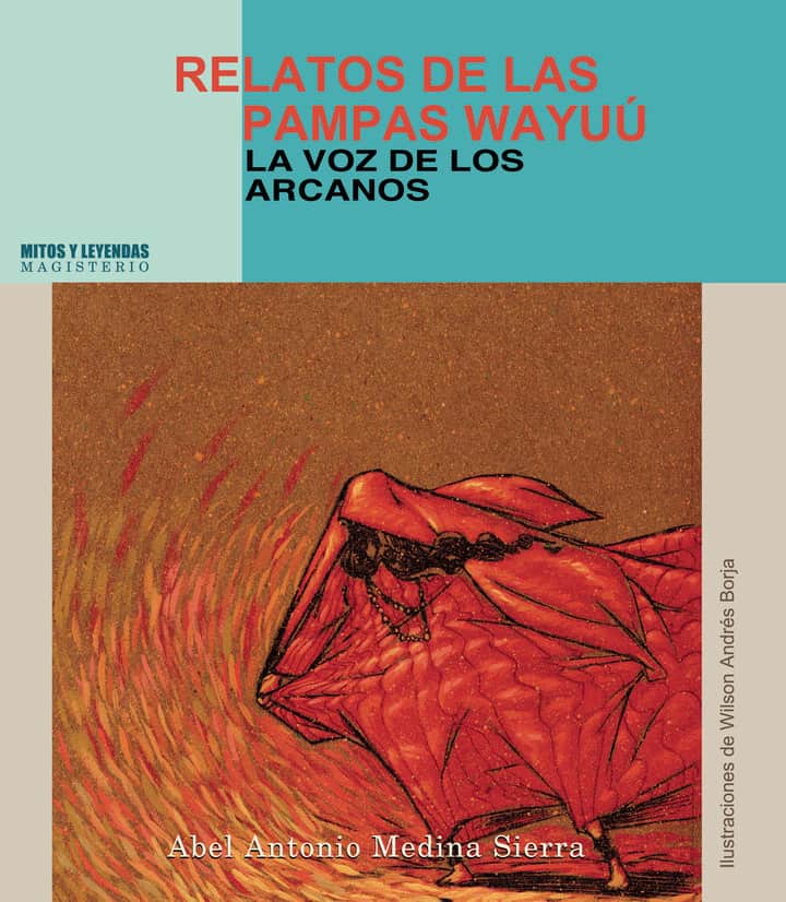 Relatos de las pampas Wayúu: La voz de los arcanos