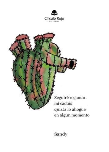Seguiré regando mi cactus quizás lo ahogue en algún momento