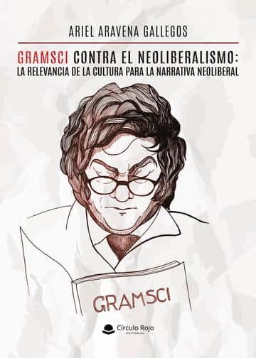 Gramsci contra el neoliberalismo: la relevancia de la cultura para la narrativa neoliberal.