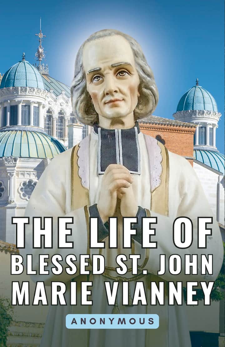 The Life of Blessed St. John Marie Vianney