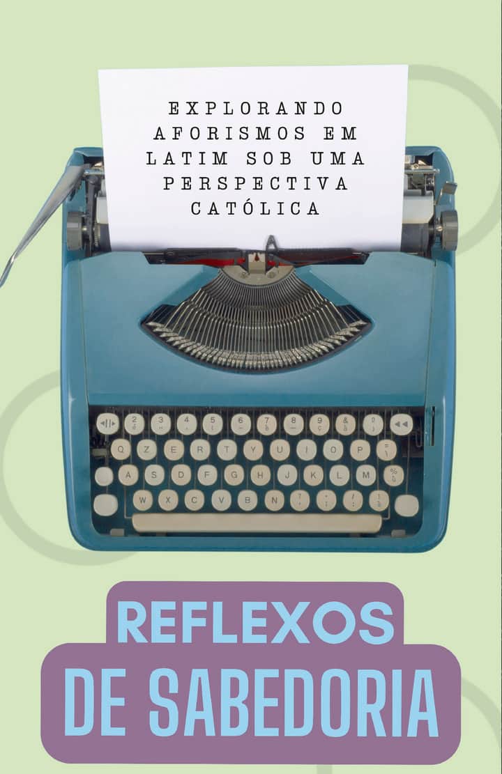 Reflexos de Sabedoria: Explorando Aforismos Latinos de uma Perspectiva Católica