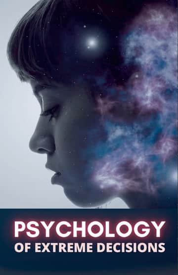 Psychology of Extreme Decisions
