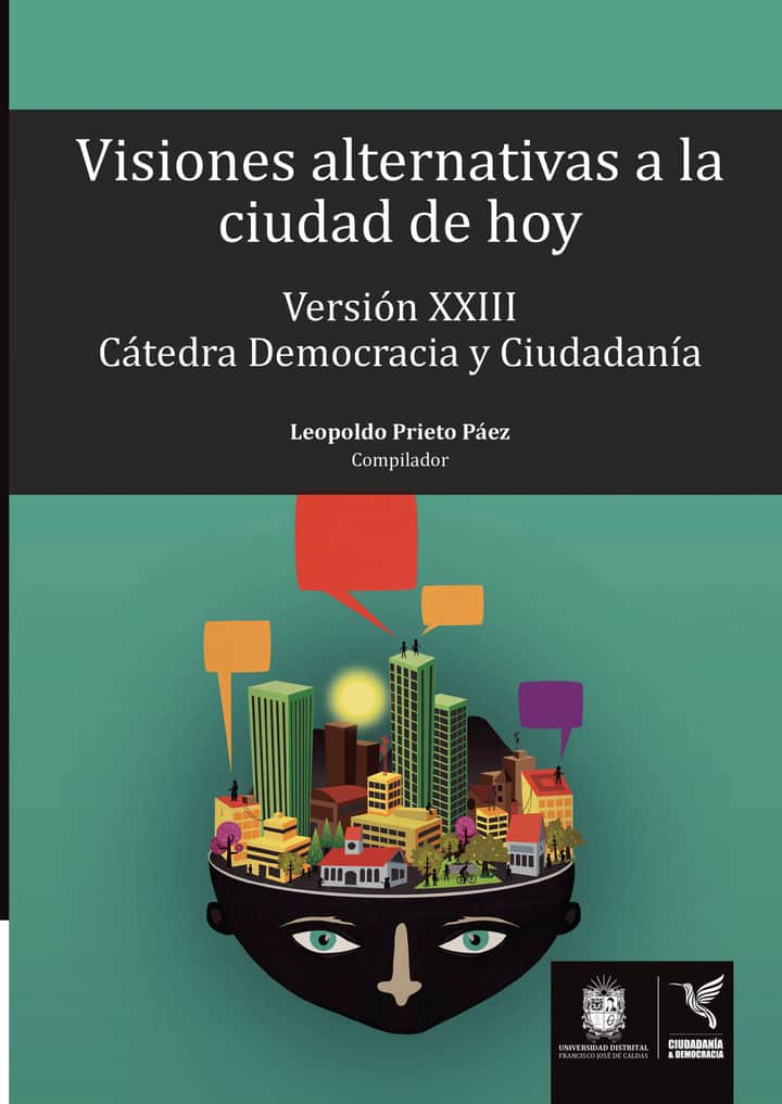 Visiones alternativas a la ciudad de hoy: Versión XXIII cátedra democracia y ciudadanía