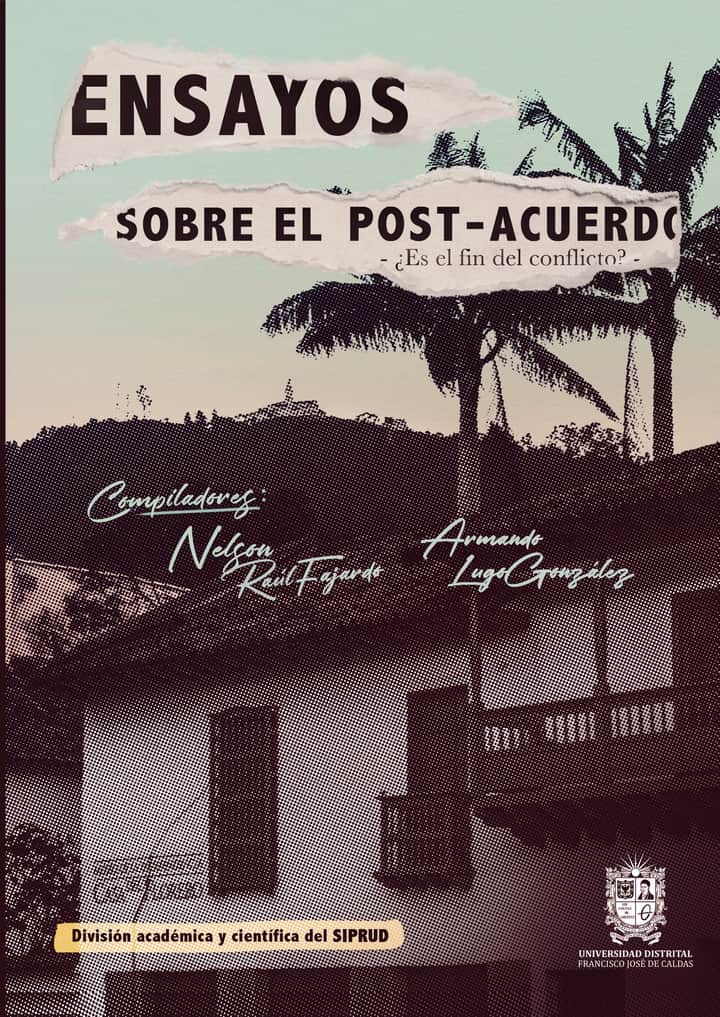 Ensayos sobre el post-acuerdo: ¿Es El Fin Del Conflicto?