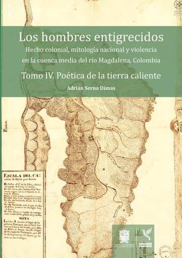 Los hombres entigrecidos. Tomo IV. Poética de la tierra caliente