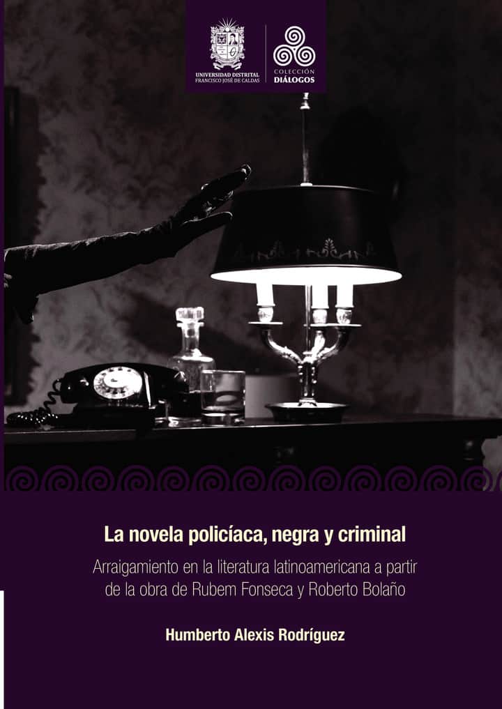 La novela policíaca, negra y criminal: Arraigamiento en la literatura latinoamericana a partir de la obra de Rubem Fonseca y Roberto Bolaño