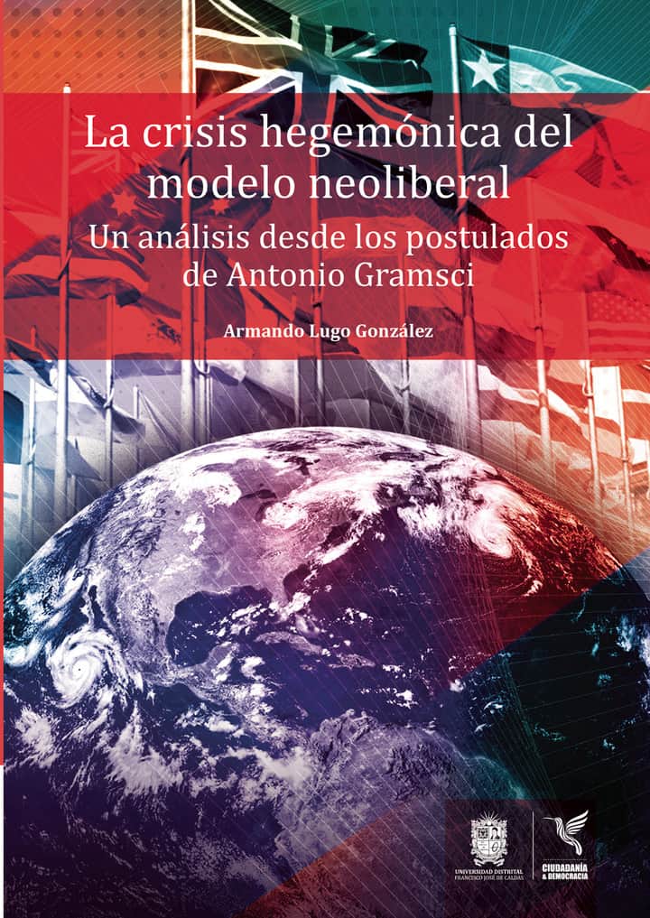 La crisis hegemónica del modelo neoliberal: Un análisis desde los postulados de Antonio Gramsci
