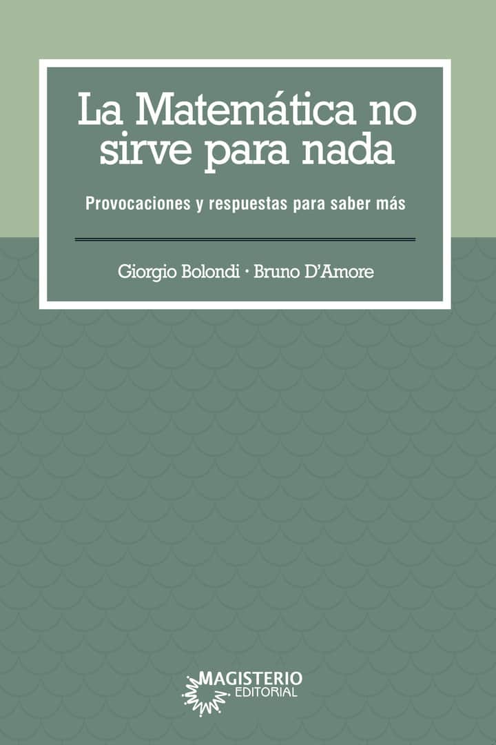 La matemática no sirve para nada: Provocaciones y respuestas para saber más