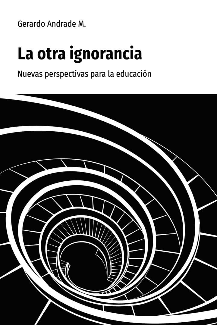 La otra ignorancia: Nuevas perspectivas para la educación