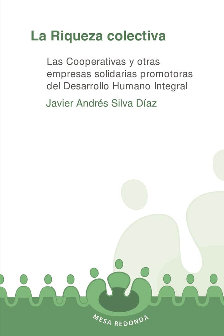 La riqueza colectiva: Las Cooperativas y otras empresas solidarias promotoras del desarrollo humano integral