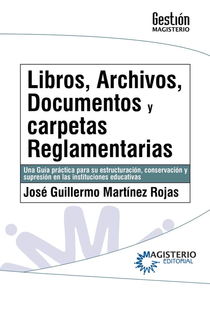 Libros, archivos, documentos y carpetas reglamentarias: Una guía práctica para su estructuración, conservación y supresiones en instituciones educativas