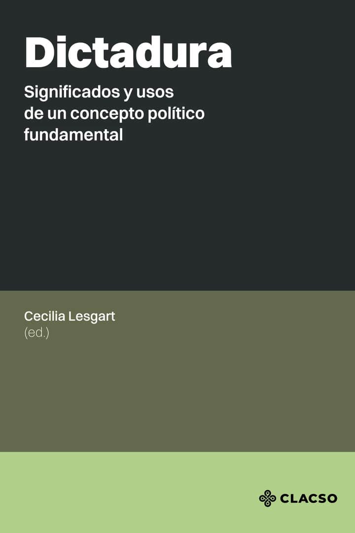 Dictadura: Significados y usos de un concepto político fundamental