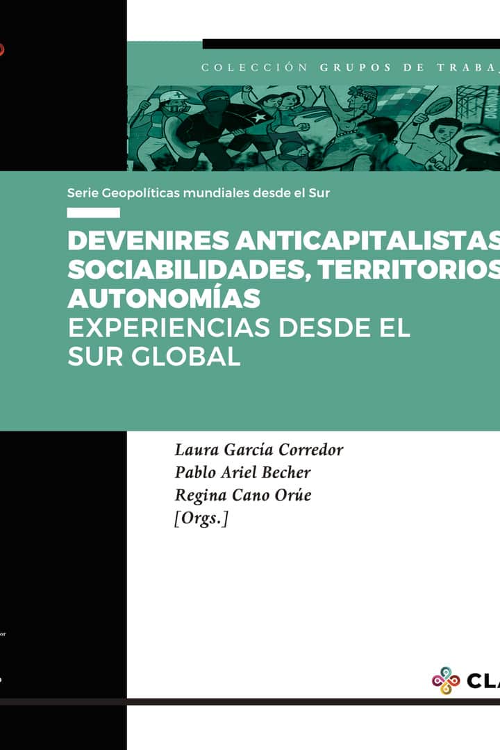 Devenires anticapitalistas: sociabilidades, territorios y autonomías: Experiencias desde el sur global