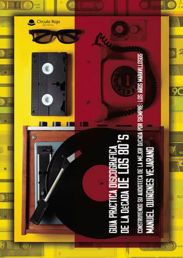 Guía práctica discográfica de la década de los 80’s. Construyendo su audioteca de la mejor década por siempre: Los años maravillosos.