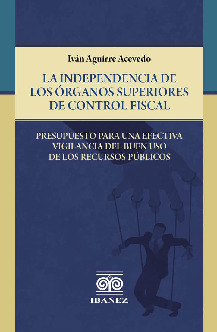 La independencia de los órganos superiores de control fiscal: Presupuesto para una efectiva vigilancia del buen uso de los recursos públicos