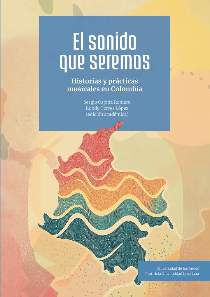 El sonido que seremos: historias y prácticas musicales en Colombia