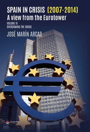 Spain in crisis (2007-2014). A view from the Eurotower. Volume IV Overcoming the crisis