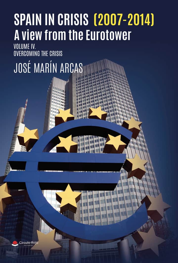 Spain in crisis (2007-2014). A view from the Eurotower. Volume IV Overcoming the crisis